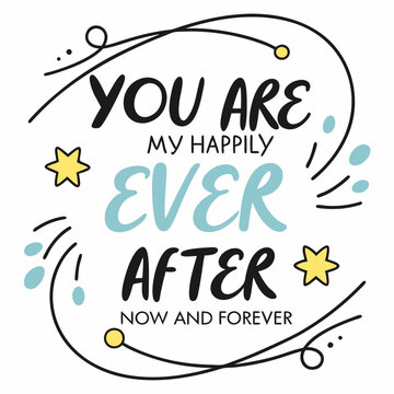 You are my happily ever after, now and forever typography t shirt design
