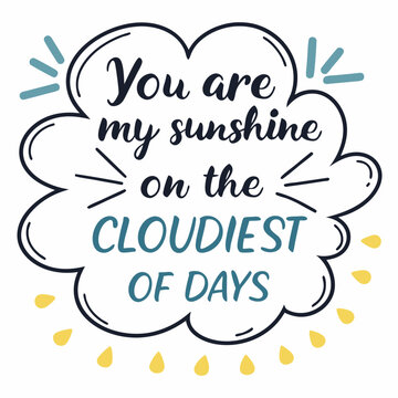 You are my sunshine on the cloudiest of days typography t shirt design