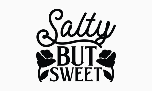 Salty but sweet- Women's Day T Shirt Design, Hand drawn lettering and calligraphy, simple, lettering For stickers, mugs, etc.