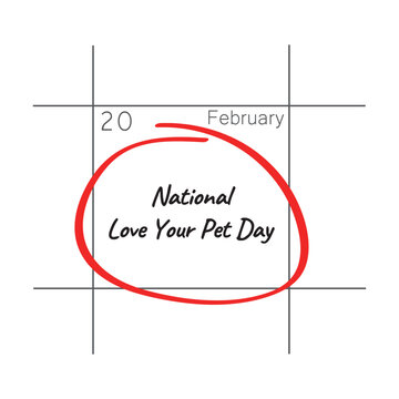 National Love Your Pet Day, February 20 - calendar date.