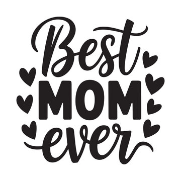 Best Mom Ever Beautiful Hand-Lettered Typography Design with Hearts  Mother's Day for T-Shirts, Mugs, Cards, and Gifts