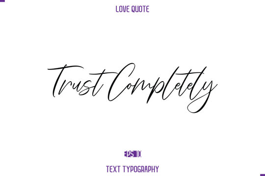 Love Quote Stylish Typography Text Lettering Trust Completely
