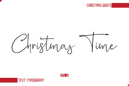 Modern Cursive Typography Text Of Christmas Saying Christmas Time