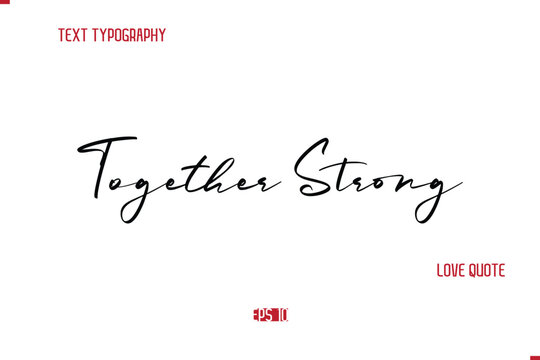 Modern Typography Cursive Text Of Love Saying Together Strong