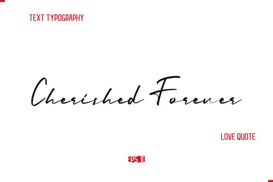 Modern Typography Cursive Text Of Love Saying Cherished Forever.