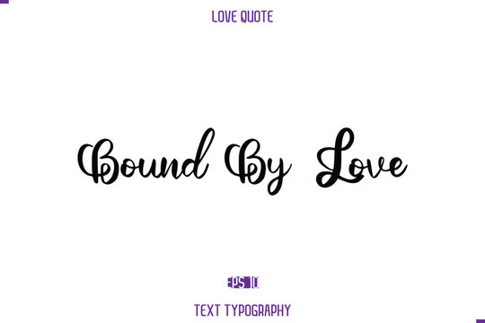 Love Quote Stylish Typography Text Lettering Bound by Love