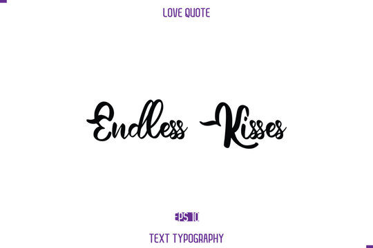 Love Quote Stylish Typography Text Lettering Endless Kisses