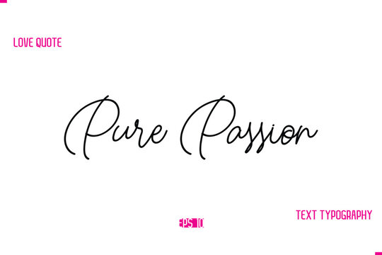 Stylish Typography Lettering Text Love Saying Pure Passion 