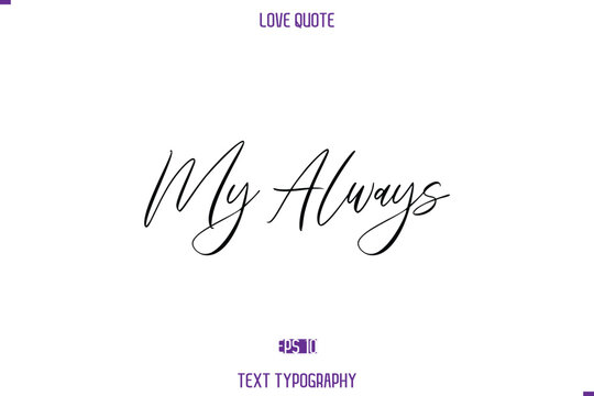 Love Quote Stylish Typography Text Lettering My Always