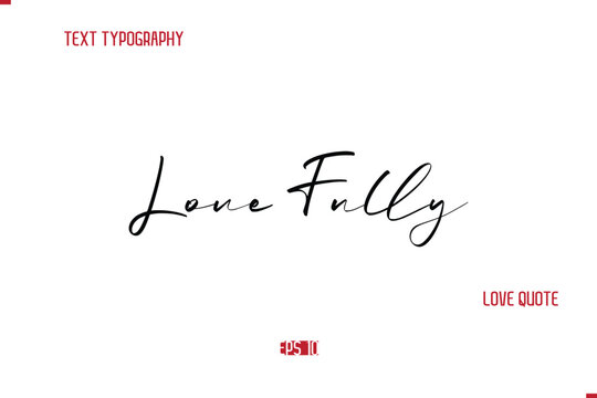 Modern Typography Cursive Text Of Love Saying Love Fully