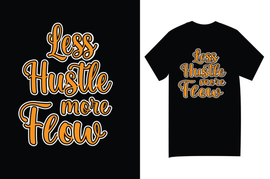 Motivational typography T shirt Design-Less Hustle More Flow T-Shirt Design