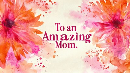 Wall Mural - Artistic Watercolor Mother's Day Card with Vibrant Pink and Orange Floral Design for Personalized Messages