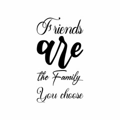 Wall Mural - friends are the family you choose black letter quote