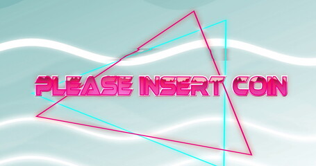 Poster - Image of please insert coin text over neon shapes