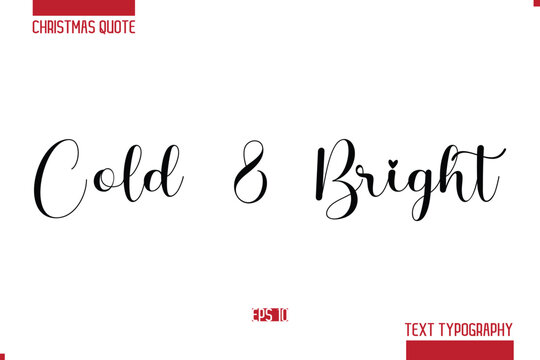 Christmas Quote Stylish Typography Text Lettering Cold & Bright.