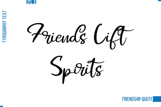 Stylish Typography Vector Lettering Inspirational Friendship Quote Friends Lift Spirits
