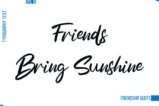 Stylish Typography Vector Lettering Inspirational Friendship Quote  Friends Bring Sunshine.