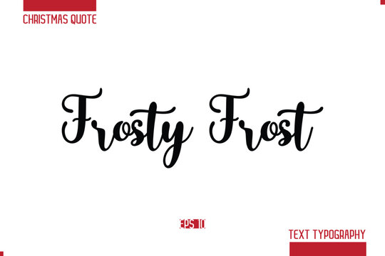  Frosty Frost. Christmas Quote Stylish Typography Text Lettering