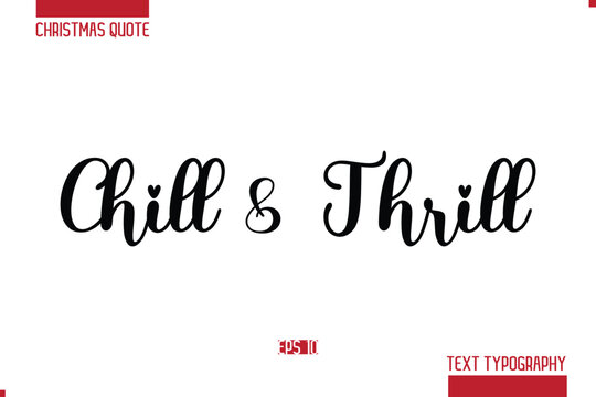 Christmas Quote Stylish Typography Text Lettering  Chill & Thrill