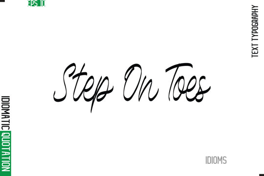 Stylish Cursive Calligraphy Slogan Lettering Idiom Step On Toes.