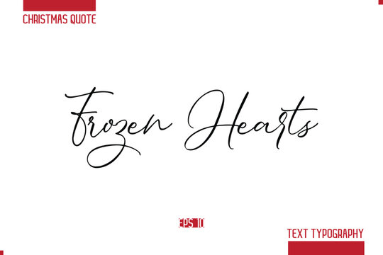 Christmas Saying Modern Text Lettering Typography Frozen Hearts.