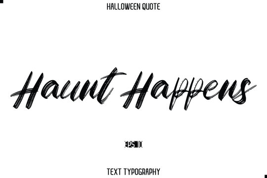 Halloween Saying Grunge Text Lettering Typography Haunt Happens.