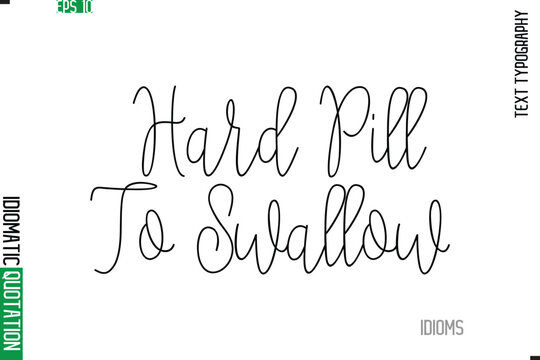 Stylish Cursive Calligraphy Slogan Lettering Idiom Hard Pill To Swallow