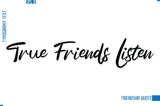 Stylish Typography Vector Lettering Inspirational Friendship Quote True Friends Listen