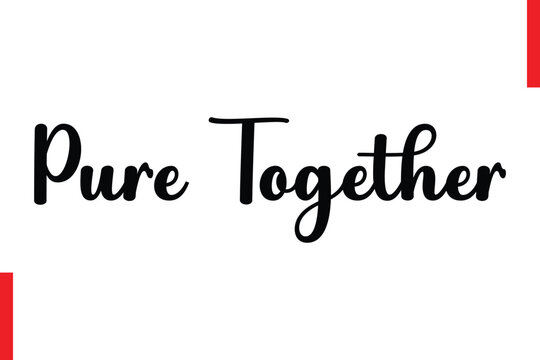 Pure Together Love Quote Cursive Text Lettering Typography