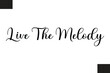 © Vector Hub - Live The Melody Modern Text Typography Music Quote