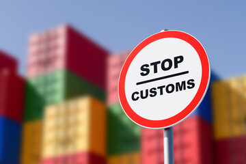 Poster - Stop customs sign in front of colorful stacked shipping containers. 3D Rendering