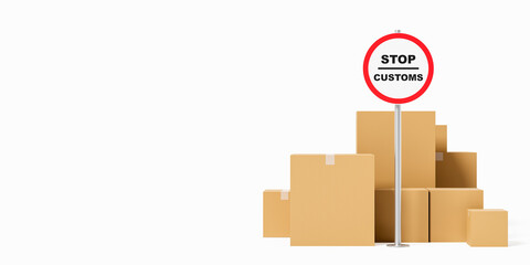 Poster - Customs stop sign with stacked cardboard boxes on white background. 3D Rendering