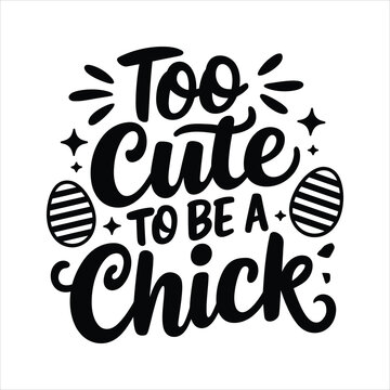  Too cute to be a chick Easter Sunday typography svg designs, Lettering text print for cricut.