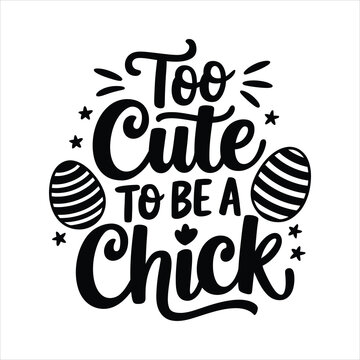 Too cute to be a chick Easter Sunday typography svg designs, Lettering text print for cricut.