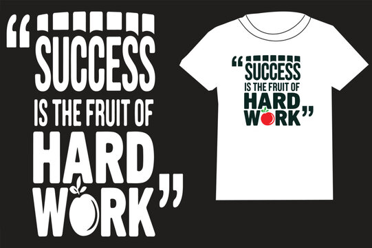 Success is the fruit of hard work Quotes, Typography Minimalist T-shirt Design, Motivational Typography T-shirt Design, Inspirational Quotes T-shirt Design