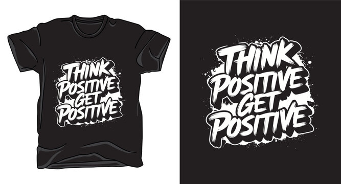 Think positive get positive motivational graffiti t-shirt design.