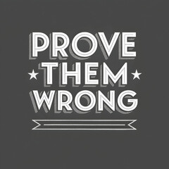 Poster - prove them wrong with monochromatic background