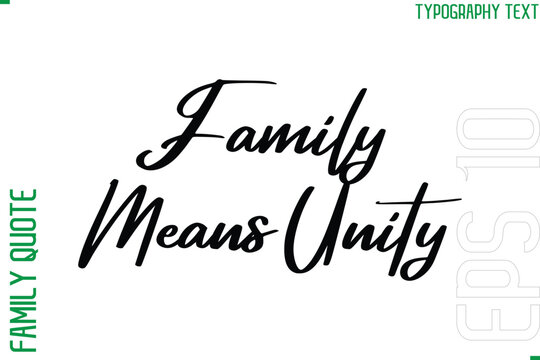 Family Means Unity   -Vector Typography Text Inscription Family Slogan For Signs