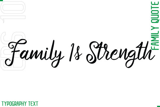 Family Is Strength  -Cursive Modern Typography Text Family Caption For Banners