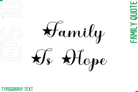 Family Is Hope    -Cursive Modern Typography Text Family Caption For Banners