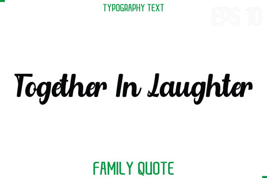 Together In Laughter  -Stylish Text Typography Vector Family Phrase