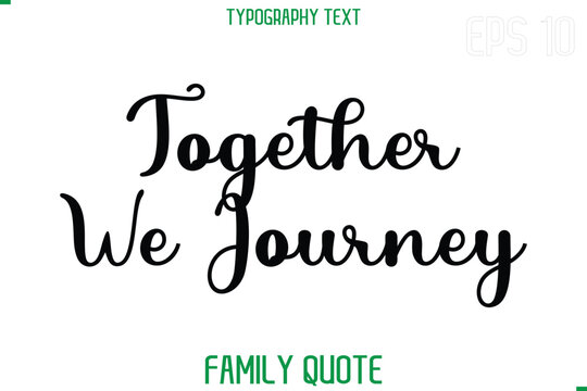 Together We Journey    -Stylish Text Typography Vector Family Phrase