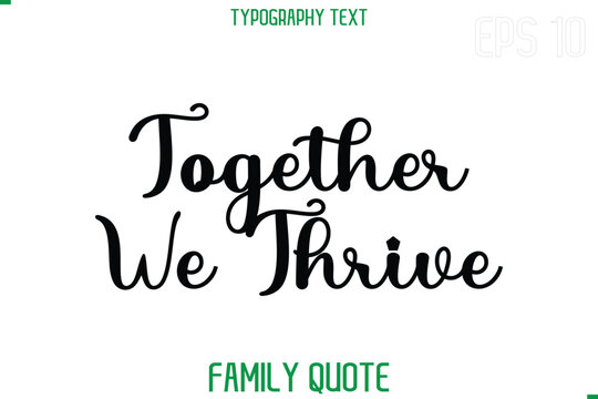 Together We Thrive  -Stylish Text Typography Vector Family Phrase