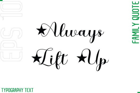 Always Lift Up    -Cursive Modern Typography Text Family Caption For Banners