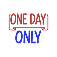 Poster - One day only promotion featuring bold text in red and blue colors to attract attention and convey urgency for a limited-time offer