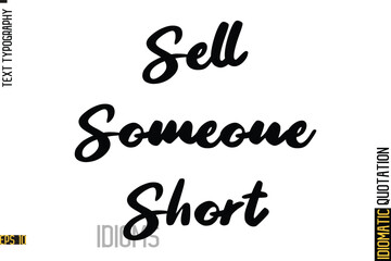 Poster - Inscription Idiom Saying Text Lettering-   Sell Someone Short
