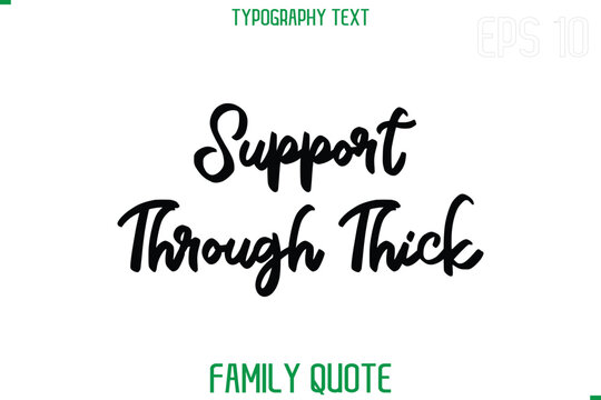 Support Through Thick    -Stylish Text Typography Vector Family Phrase