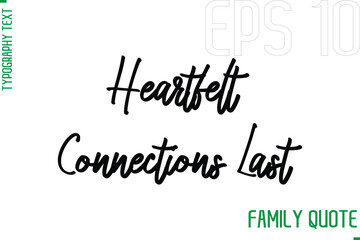 Poster - Heartfelt Connections Last    -Typography Vector Text Calligraphy Family Quote