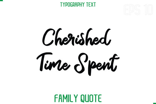 Cherished Time Spent    -Stylish Text Typography Vector Family Phrase