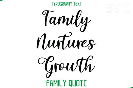 Family Nurtures Growth  -Stylish Text Typography Vector Family Phrase